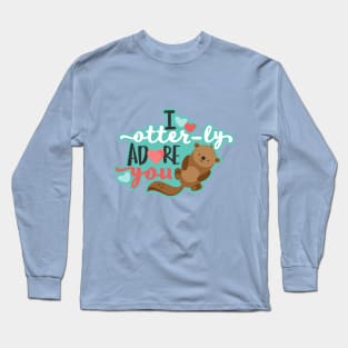 I Otter-ly Adore you! Long Sleeve T-Shirt